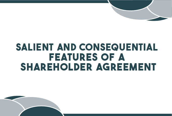 Salient and Consequential Features of a Shareholder Agreement[2]